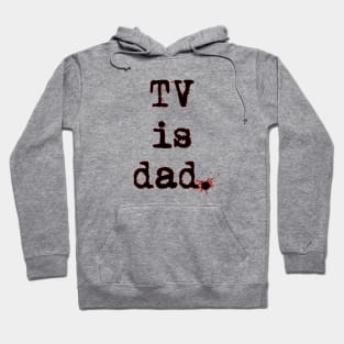 TV is dad... Hoodie